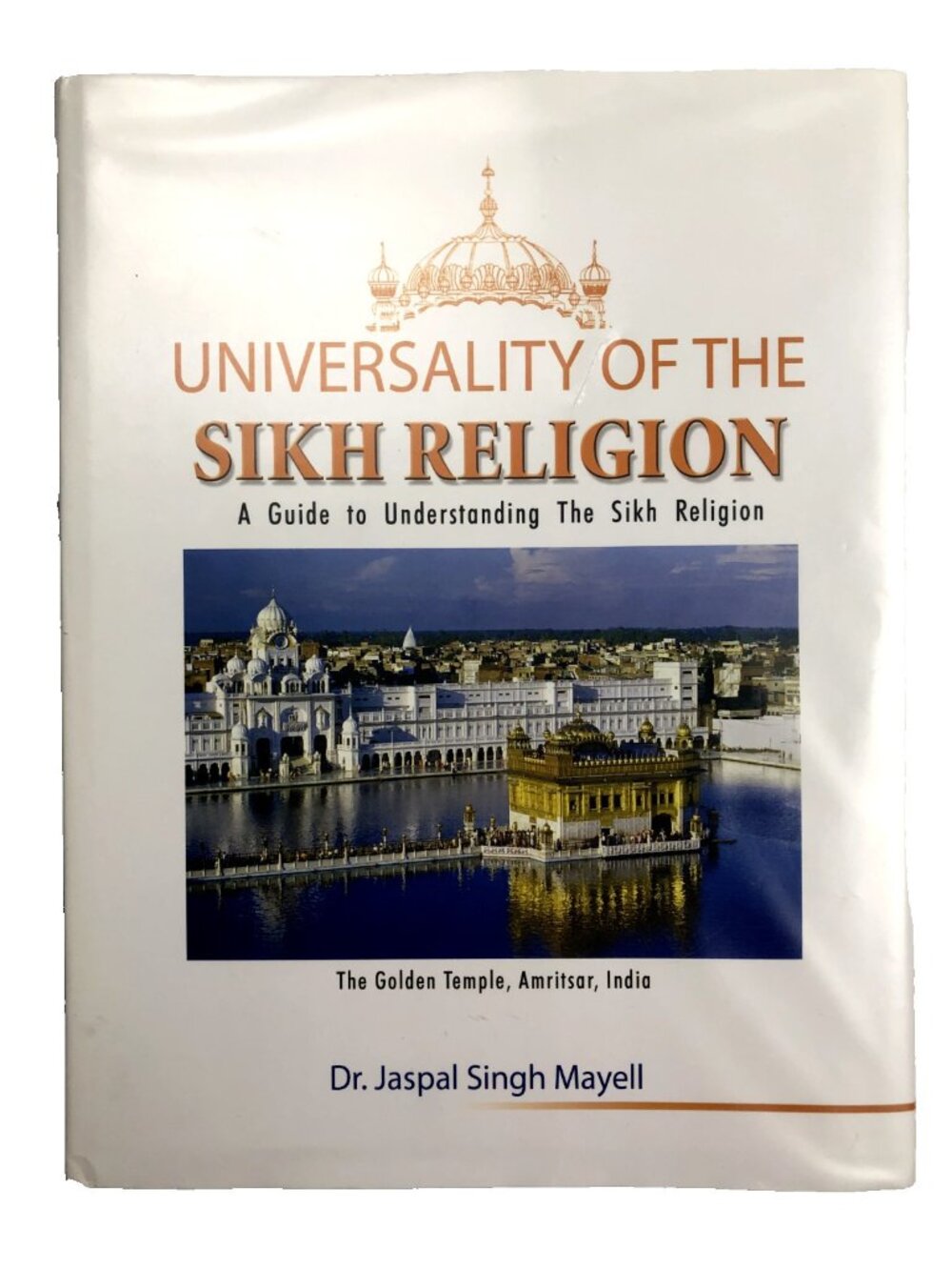 UNIVERSALITY OF THE SIKH RELIGION A GUIDE TO By Jaspal Singh Mayell Hardcover